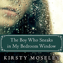 Icon image The Boy Who Sneaks in My Bedroom Window