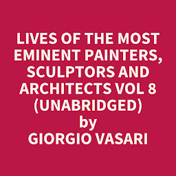 Obraz ikony: Lives of the Most Eminent Painters, Sculptors and Architects Vol 8 (Unabridged): optional