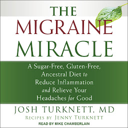 Imagen de icono The Migraine Miracle: A Sugar-Free, Gluten-Free, Ancestral Diet to Reduce Inflammation and Relieve Your Headaches for Good