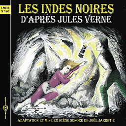 Obraz ikony: Les Indes noires, d'après Jules Verne: A partir de 11 ans