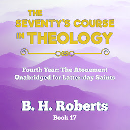 Icon image THE SEVENTY'S COURSE IN THEOLOGY: FOURTH YEAR: THE ATONEMENT