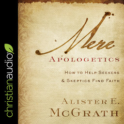 Icon image Mere Apologetics: How To Help Seekers And Skeptics Find Faith