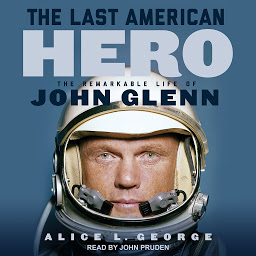 Obraz ikony: The Last American Hero: The Remarkable Life of John Glenn