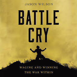 Symbolbild für Battle Cry: Waging and Winning the War Within