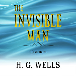 Icon image THE INVISIBLE MAN: UNABRIDGED CLASSIC