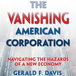 Obraz ikony: The Vanishing American Corporation: Navigating the Hazards of a New Economy
