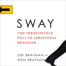 Icon image Sway: The Irresistible Pull of Irrational Behavior