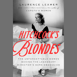 Icon image Hitchcock's Blondes: The Unforgettable Women Behind the Legendary Director's Dark Obsession