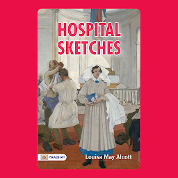 Icon image Hospital Sketches – Audiobook: Hospital Sketches: Louisa May Alcott's Poignant Depiction of Civil War Nursing Experiences