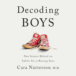 Icon image Decoding Boys: New Science Behind the Subtle Art of Raising Sons