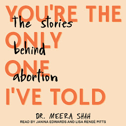 Icon image You're the Only One I've Told: The Stories Behind Abortion