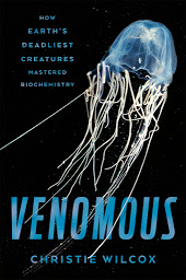 Icon image Venomous: How Earth's Deadliest Creatures Mastered Biochemistry