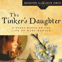 Obraz ikony: The Tinker's Daughter: A Story Based on the Life of Mary Bunyan