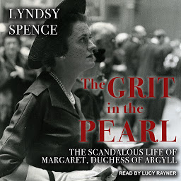 Icon image The Grit in the Pearl: The Scandalous Life of Margaret, Duchess of Argyll