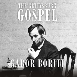 Icon image The Gettysburg Gospel: The Lincoln Speech that Nobody Knows