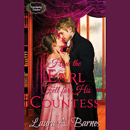 Icon image How the Earl Fell for His Countess : A Steamy Historical Forced Marriage Regency Romance