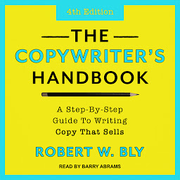 Obraz ikony: The Copywriter's Handbook: A Step-By-Step Guide To Writing Copy That Sells (4th Edition)