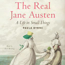 Icon image The Real Jane Austen: A Life in Small Things
