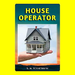 Icon image HOUSE OPERATOR: Popular Books by S. M. TENNESHAW : All times Bestseller Demanding Books