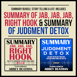 Icon image Summary Bundle: Story Telling & Life: Includes Summary of Jab, Jab, Jab, Right Hook & Summary of Judgment Detox