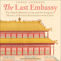 Icon image The Last Embassy: The Dutch Mission of 1795 and the Forgotten History of Western Encounters with China