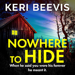 Icon image Nowhere to Hide: A BRAND NEW completely gripping psychological thriller from TOP 10 BESTSELLER Keri Beevis for 2024