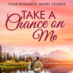 Icon image Take a Chance on Me: A Romance Collection