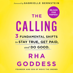 Icon image The Calling: 3 Fundamental Shifts to Stay True, Get Paid, and Do Good