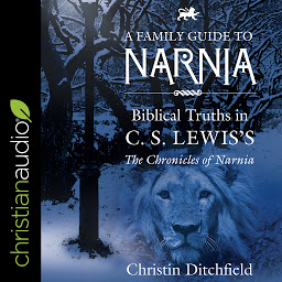 Obraz ikony: A Family Guide to Narnia: Biblical Truths in C.S. Lewis's The Chronicles of Narnia