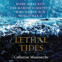 Icon image Lethal Tides: Mary Sears and the Marine Scientists Who Helped Win World War II