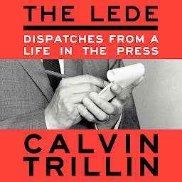 Icon image The Lede: Dispatches from a Life in the Press