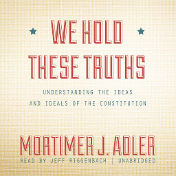 Icon image We Hold These Truths: Understanding the Ideas and Ideals of the Constitution
