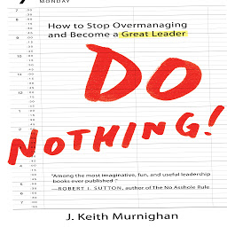 Icon image Do Nothing!: How to Stop Overmanaging and Become a Great Leader