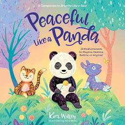 Icon image Peaceful Like a Panda: 30 Mindful Moments for Playtime, Mealtime, Bedtime-or Anytime!