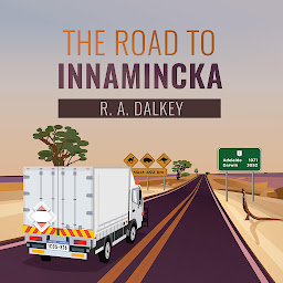 Icon image The Road to Innamincka: The Escapades of a Wannabe Outback Trucker