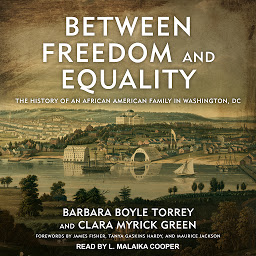 Obraz ikony: Between Freedom and Equality: The History of an African American Family in Washington, DC