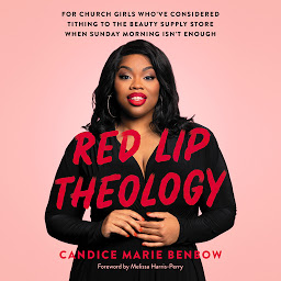 Icon image Red Lip Theology: For Church Girls Who've Considered Tithing to the Beauty Supply Store When Sunday Morning Isn't Enough