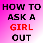 HOW TO ASK A GIRL OUT