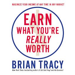 「Earn What You're Really Worth: Maximize Your Income At Any Time in Any Market」のアイコン画像
