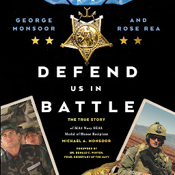 Icon image Defend Us in Battle: The True Story of MA2 Navy SEAL Medal of Honor Recipient Michael A. Monsoor