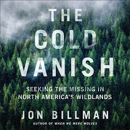 Icon image The Cold Vanish: Seeking the Missing in North America's Wildlands