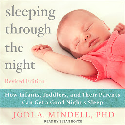Icon image Sleeping Through the Night, Revised Edition: How Infants, Toddlers, and Their Parents Can Get a Good Night's Sleep