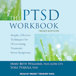 Icon image The PTSD Workbook, Third Edition: Simple, Effective Techniques for Overcoming Traumatic Stress Symptoms