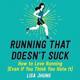Icon image Running That Doesn't Suck: How to Love Running (Even If You Think You Hate It)