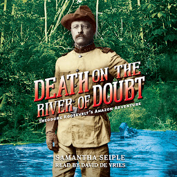 Icon image Death on the River of Doubt: Theodore Roosevelt's Amazon Adventure