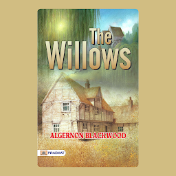 Icon image The Willows – Audiobook: The Willows: Supernatural Stories; Tales of Ghosts and Mystery - Haunting Tales: Unveiling the Secrets of The Willows and Other Supernatural Stories by Algernon Blackwood