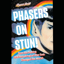 Icon image Phasers on Stun!: How the Making (and Remaking) of Star Trek Changed the World