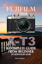 Obraz ikony: Fujifilm X-T3: A Complete Guide from Beginner To Advanced Level