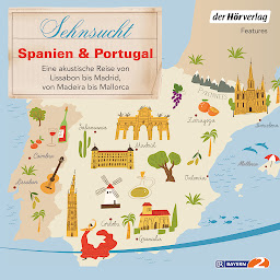 Symbolbild für Sehnsucht Spanien & Portugal: Eine akustische Reise von Lissabon bis Madrid, von Madeira bis Mallorca