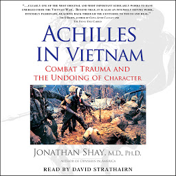 Icon image Achilles in Vietnam: Combat Trauma and the Undoing of Character